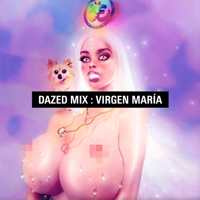 Dazed Mix: Virgen Mar&#237;a